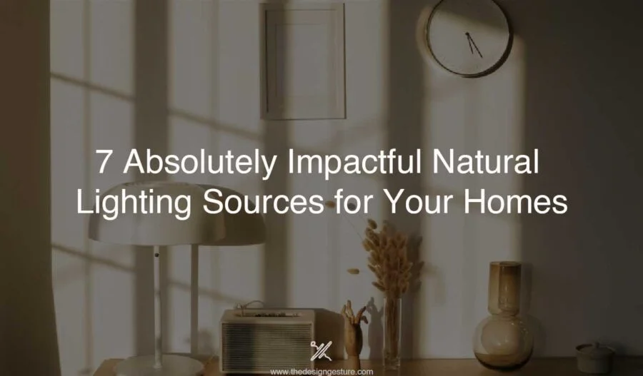7 Absolutely Impactful Natural Lighting Sources for Your Homes