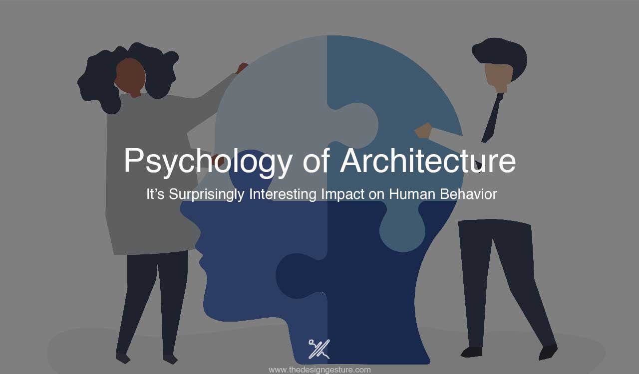 Psychology of Architecture: It’s Surprisingly Interesting Impact on Human Behavior