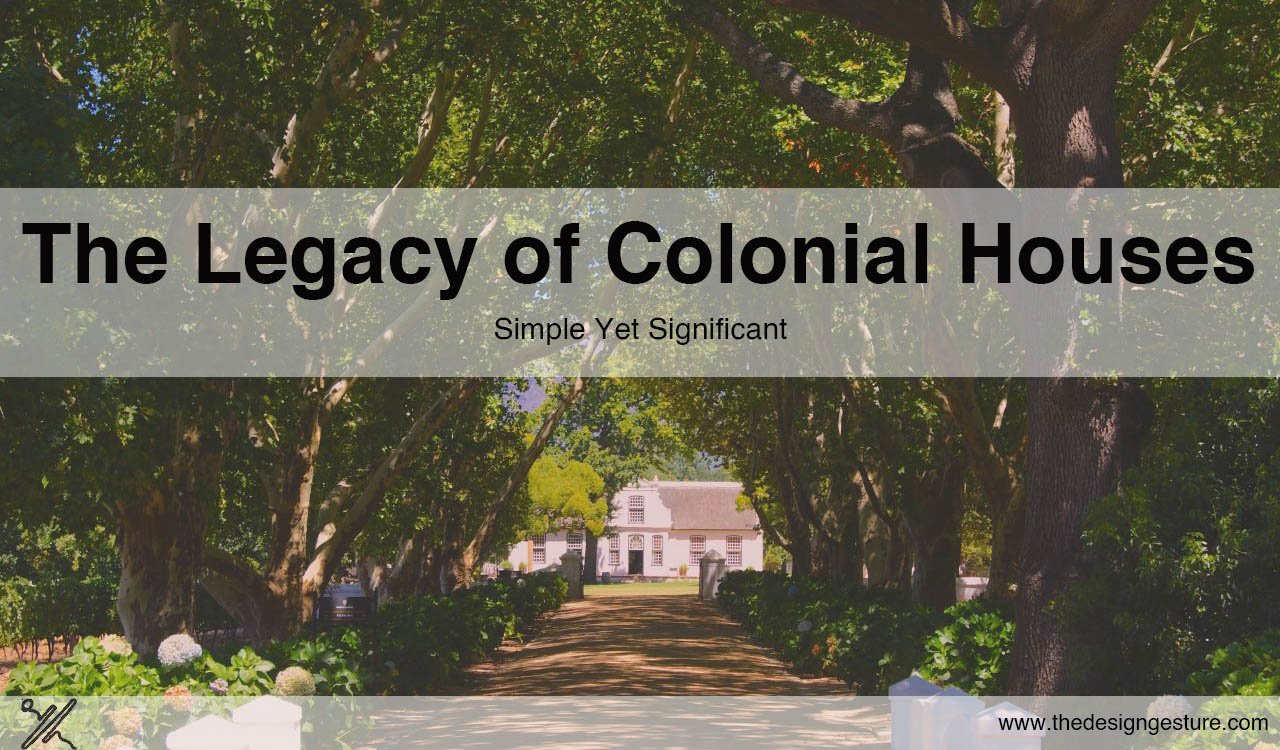 The Legacy Of Colonial Houses: Simple Yet Significant | The Design Gesture