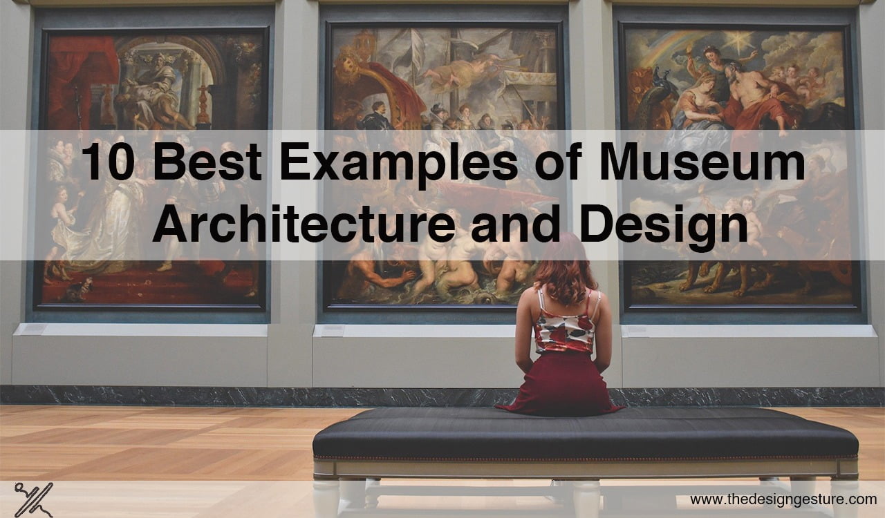 10 Best Examples Of Museum Architecture And Design | The Design Gesture