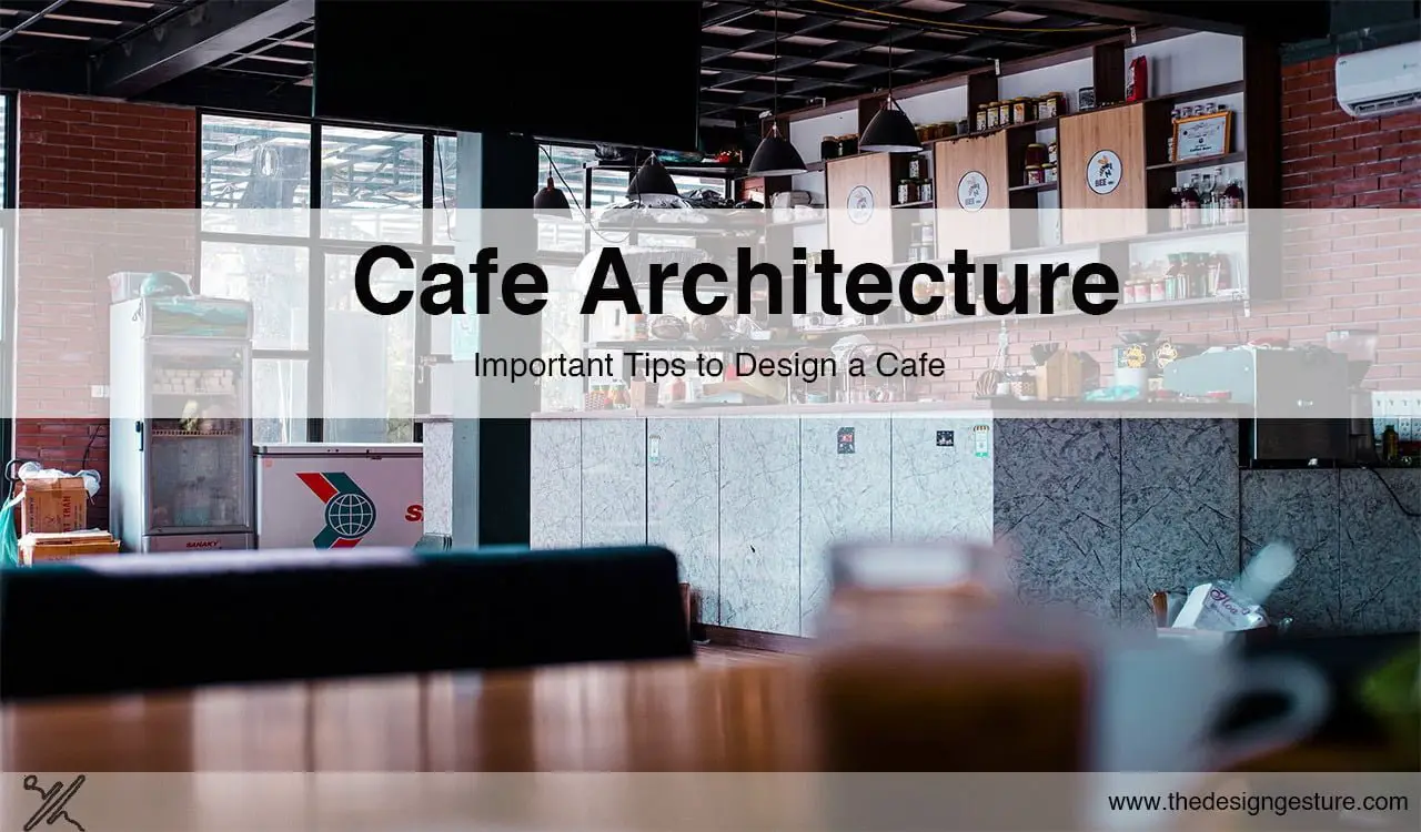 Café Architecture: Important Tips To Design A Cafe | The Design Gesture