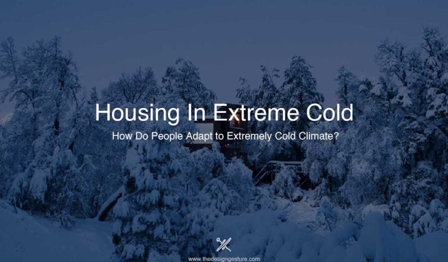 Housing In Extreme Cold: How Do People Adapt to Extremely Cold Climate? Building a house in an extreme cold climate differs from that in a warm climate. The designs, construction details, materials used for construction differ greatly from that of houses in warm areas. How heat, air, and moisture travels through the exterior walls is something that is taken utmost care of along with the house's capacity for sustained winds. Irresponsibility concerning these leads to cold and uncomfortable homes or slippery walkways. Extreme Cold,cold climate,Thermal Comfort,design,architecture