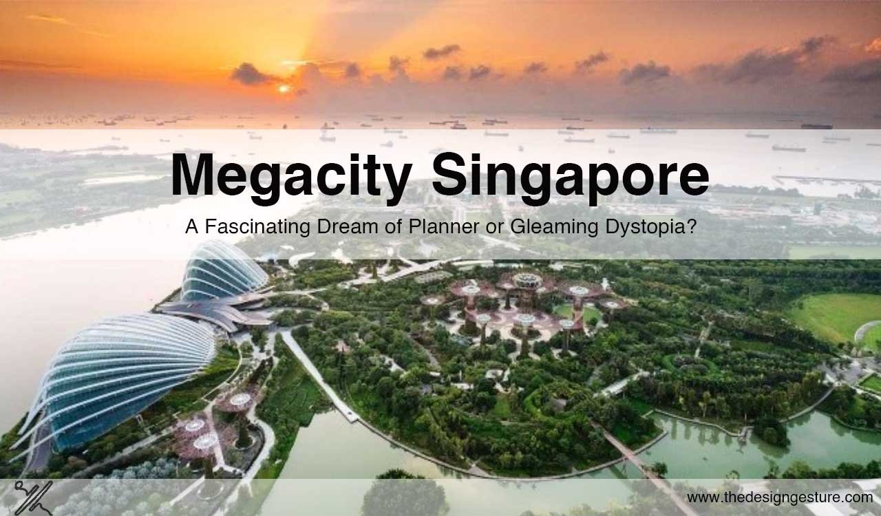 Megacity Singapore- A Fascinating Dream of Planner or Gleaming Dystopia?