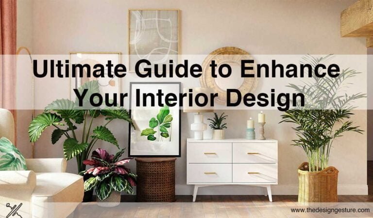 Ultimate Guide To Enhance Your Interior Design | The Design Gesture