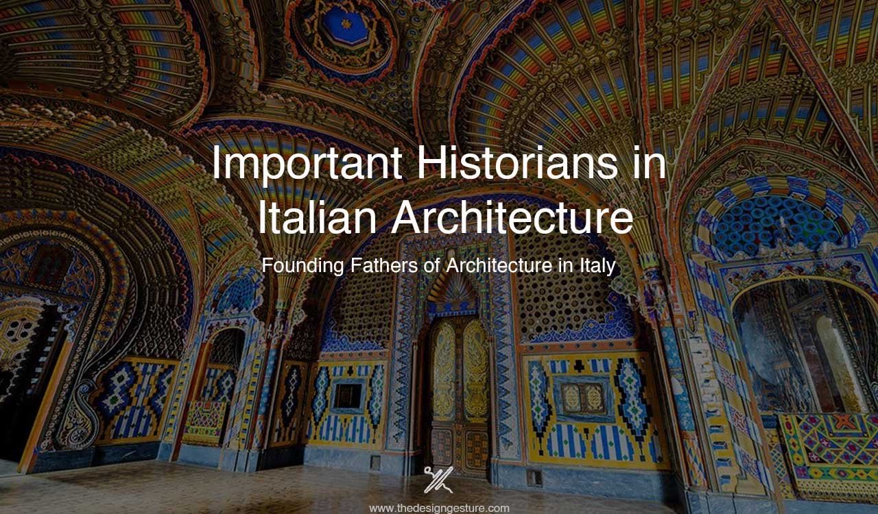 Important Historians in Italian Architecture: Founding Fathers of Architecture in Italy Important Historians in Italian Architecture: Founding Fathers of Architecture in Italy