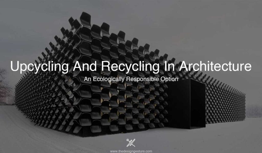 Upcycling And Recycling In Architecture: An Ecologically Responsible Option recycling