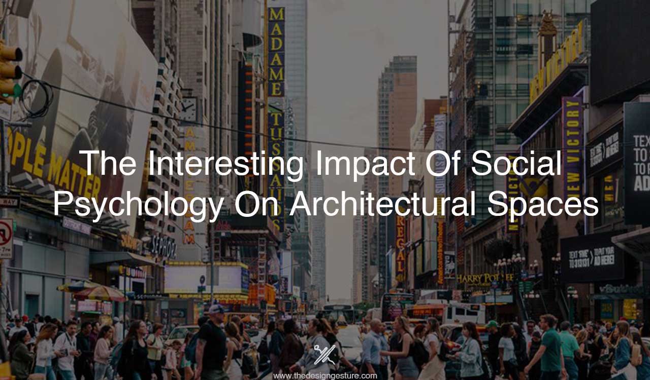 The Interesting Impact Of Social Psychology On Architectural Spaces