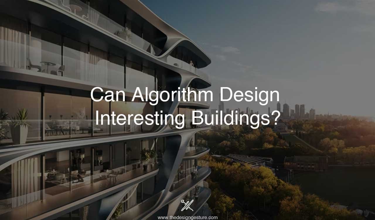 Can Algorithm Design Interesting Buildings? | The Design Gesture