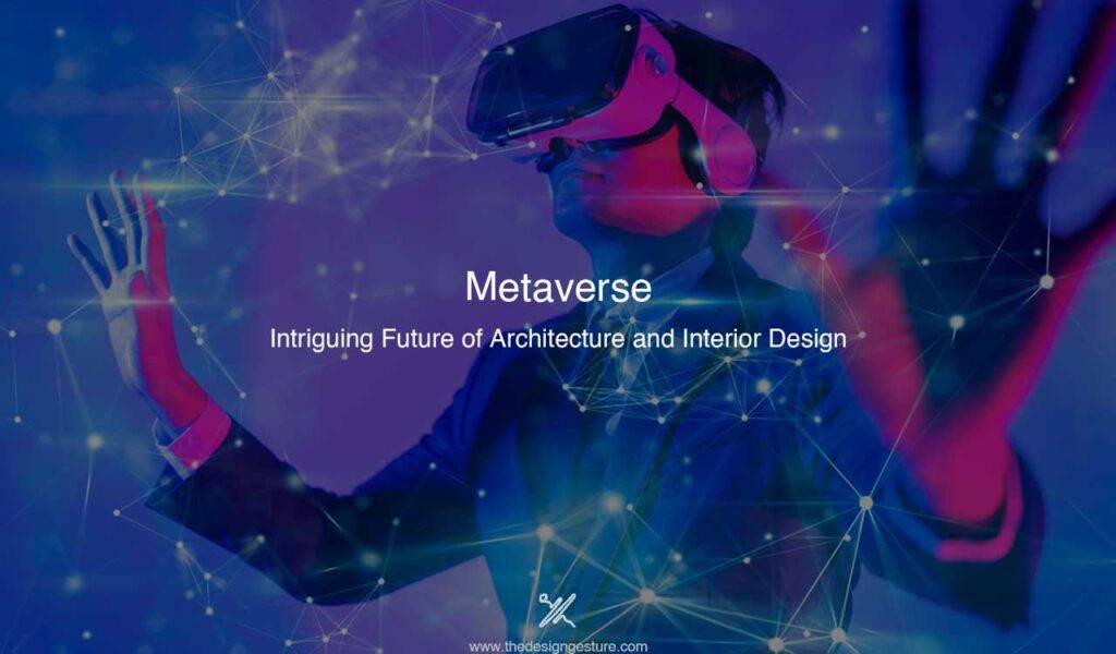 Metaverse: Intriguing Future of Architecture and Interior Design “All Architects and Interior Designers let’s gear up to revolutionise, create and acknowledge the parallel universe, the METAVERSE.” Metaverse