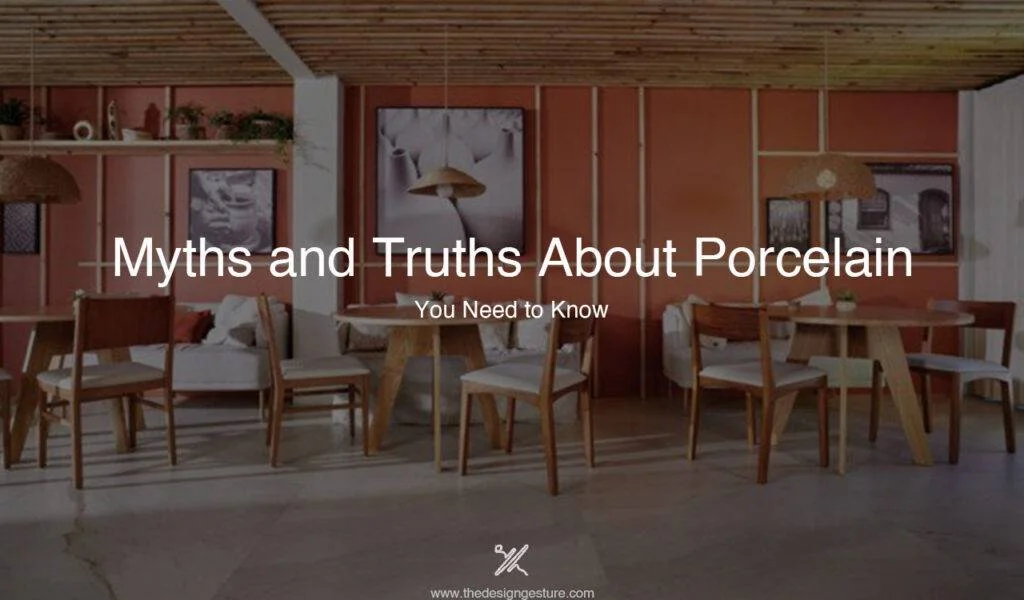 7 Myths and Truths About Porcelain that you Need to Know