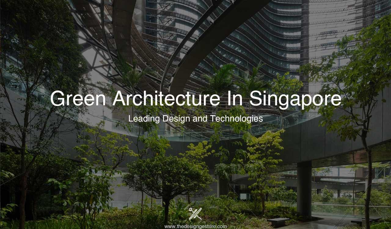 Green Architecture In Singapore: Leading Design and Technologies