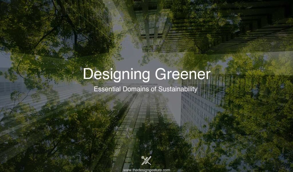 Designing Greener: Essential Domains of Sustainability  Green