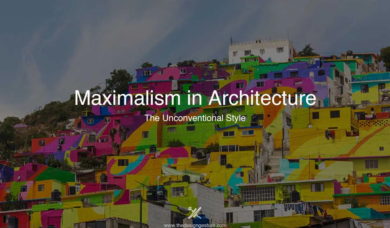 Maximalism in Architecture: The Unconventional Style Maximalism in Architecture