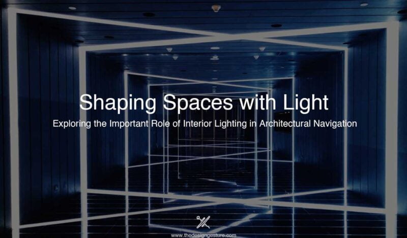 Shaping Spaces With Light: Exploring The Important Role Of Interior 