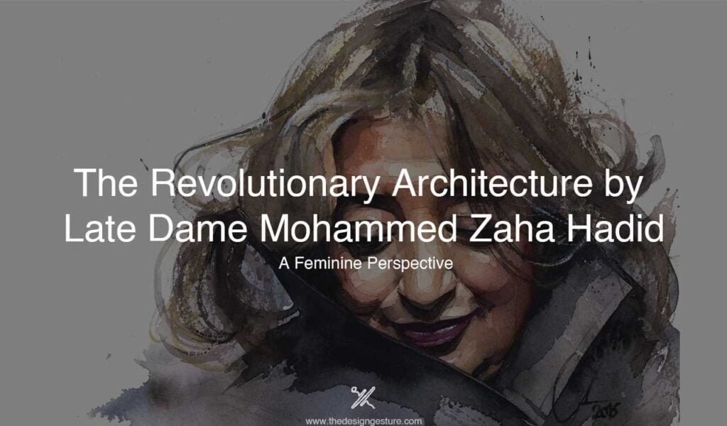 The Revolutionary Architecture by Late Dame Mohammed Zaha Hadid: A Feminine Perspective zaha Hadid