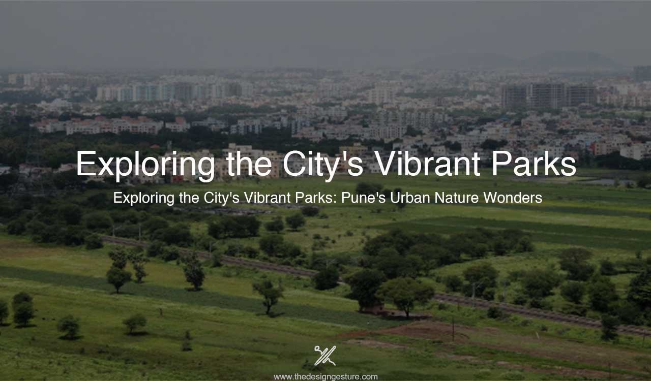Exploring the City’s Vibrant Parks: Pune’s Urban Nature Wonders