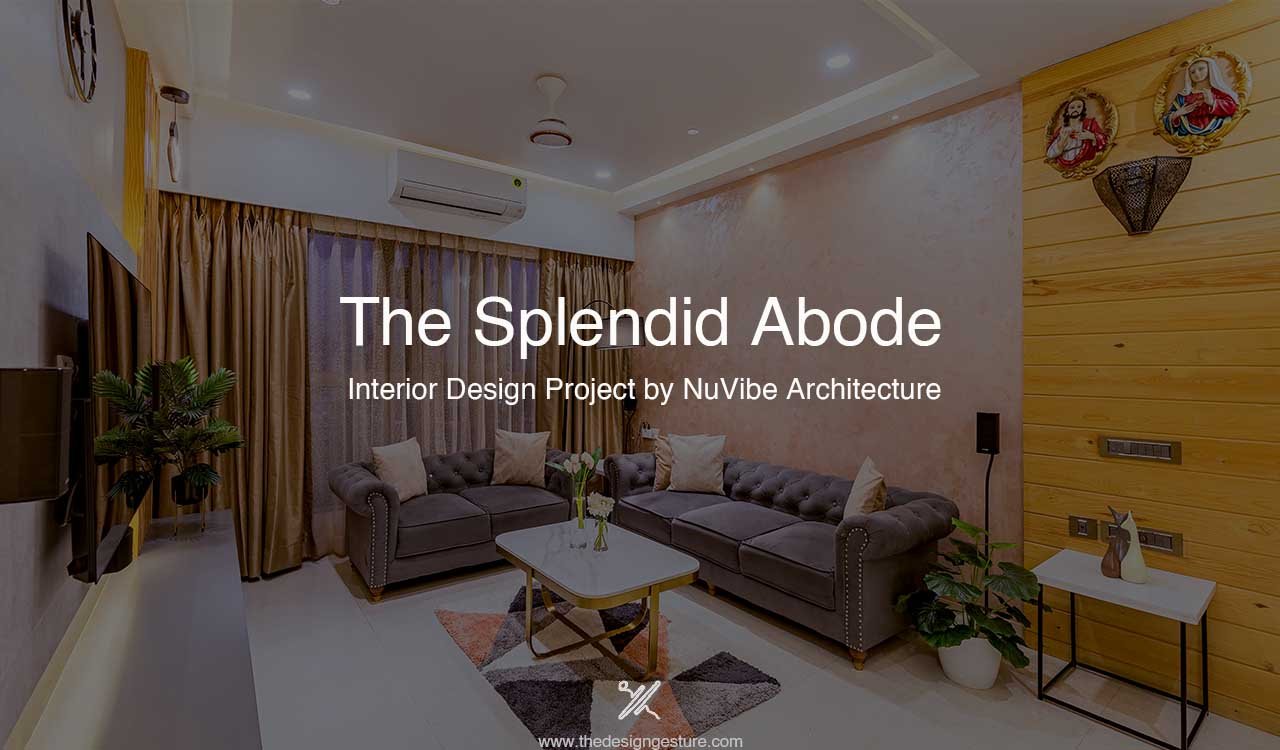 The Splendid Abode: Interior Design Project by NuVibe Architecture