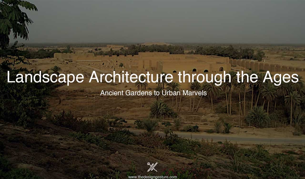 Landscape Architecture through the Ages: Ancient Gardens to Urban Marvels