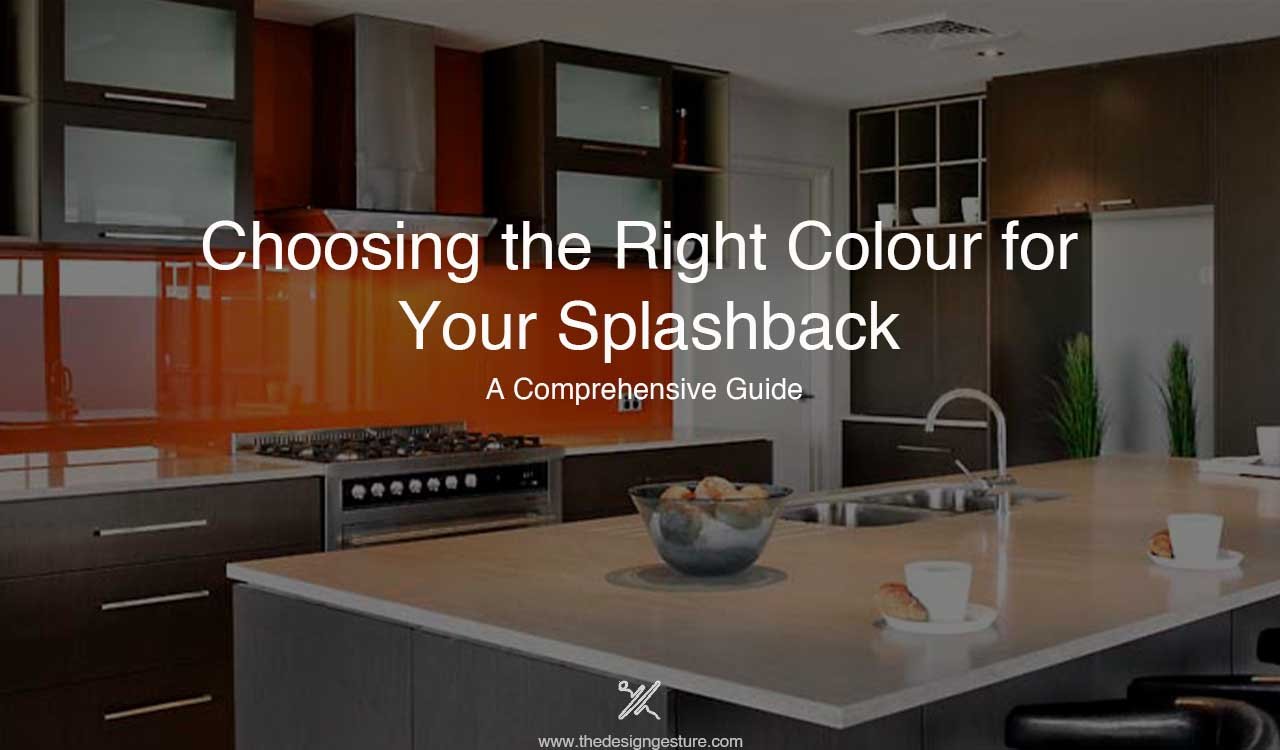 Choosing the Right Colour for Your Splashback: A Comprehensive Guide