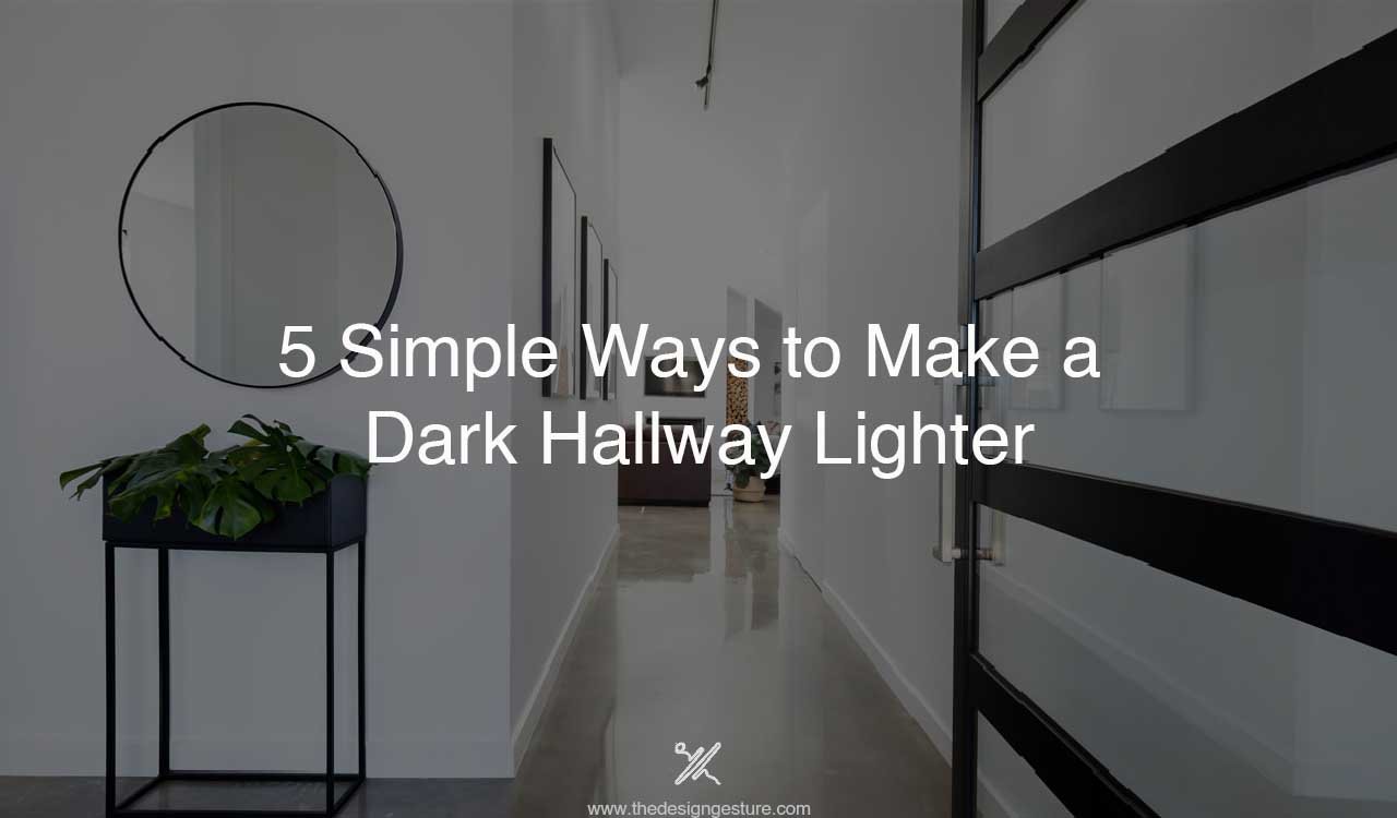 5 Simple Ways to Make a Dark Hallway Lighter