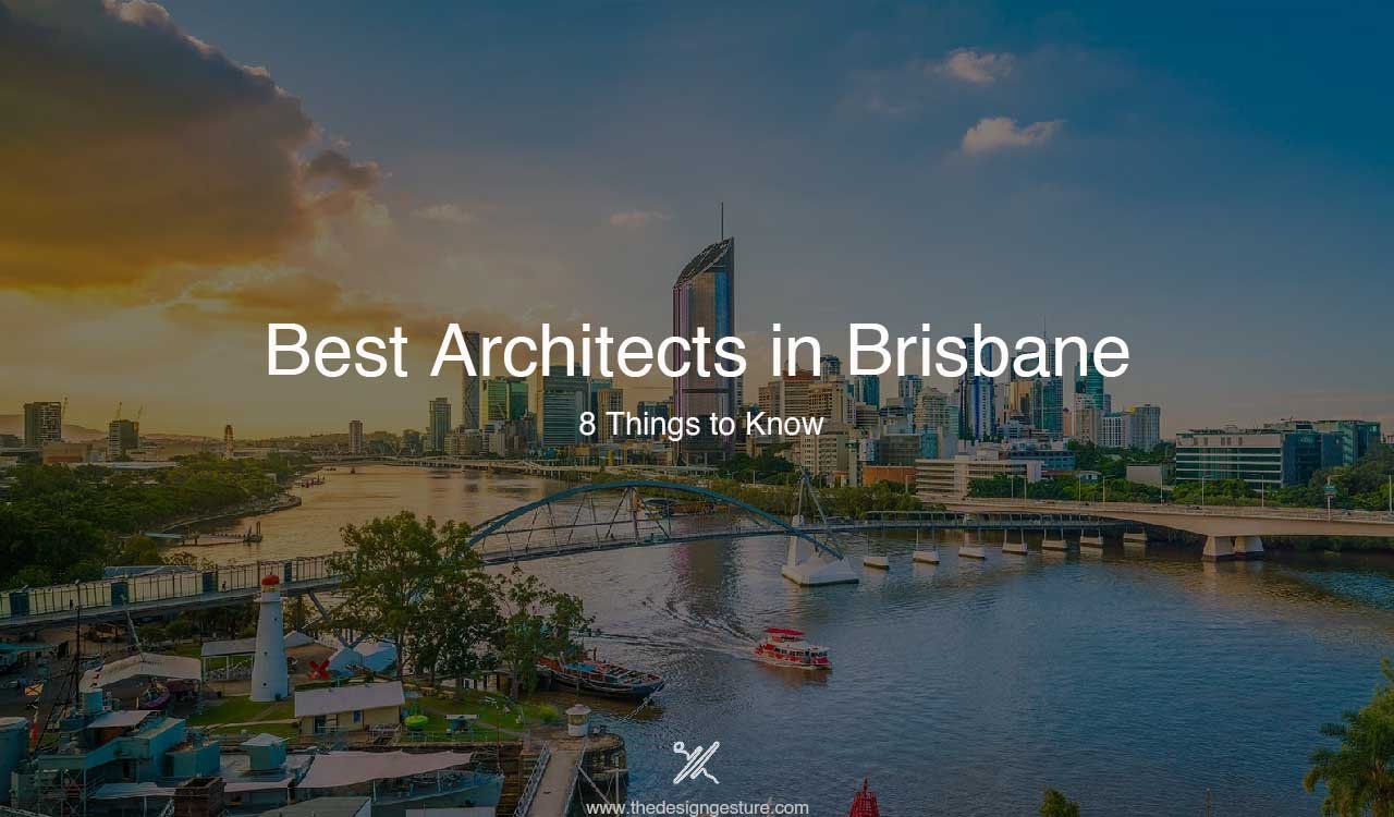 Best Architects in Brisbane: 8 Things to Know