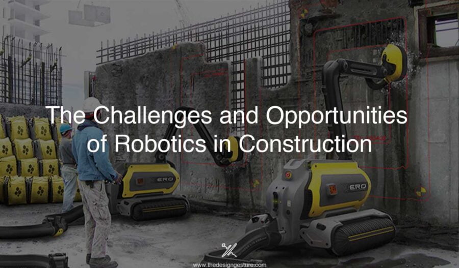 The Challenges and Opportunities of Robotics in Construction