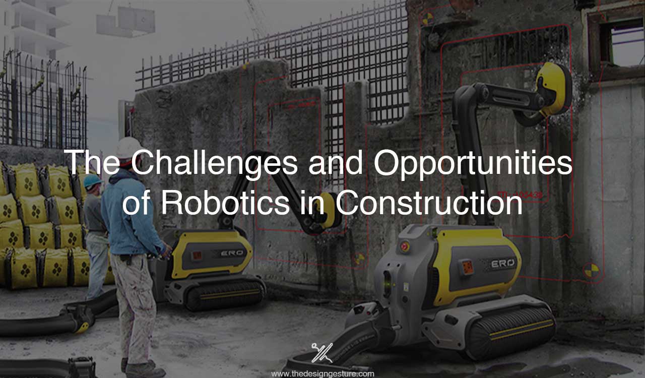 The Challenges And Opportunities Of Robotics In Construction | The ...