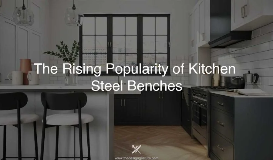The Rising Popularity of Kitchen Steel Benches