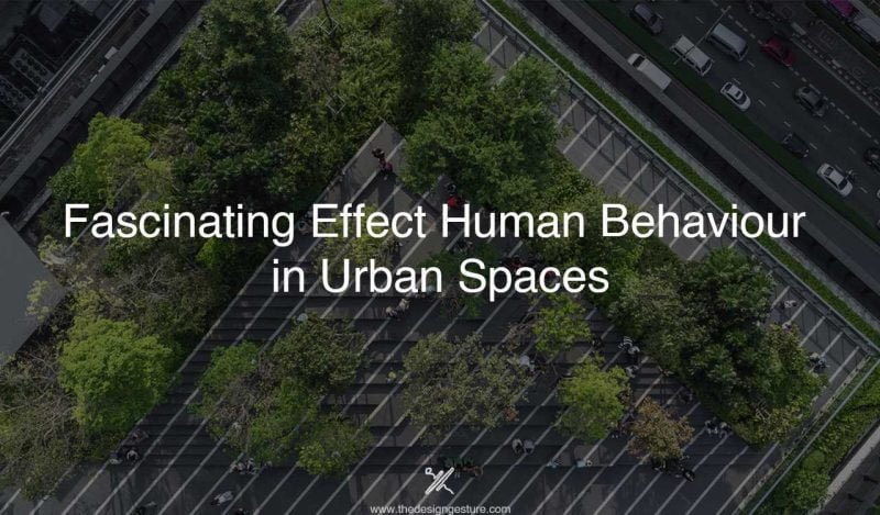 Fascinating Effect Human Behaviour in Urban Spaces
