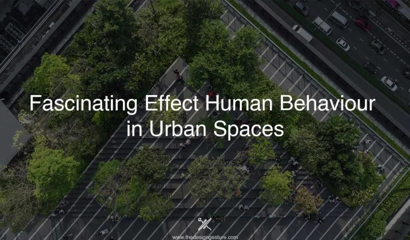 Fascinating Effect Human Behaviour in Urban Spaces