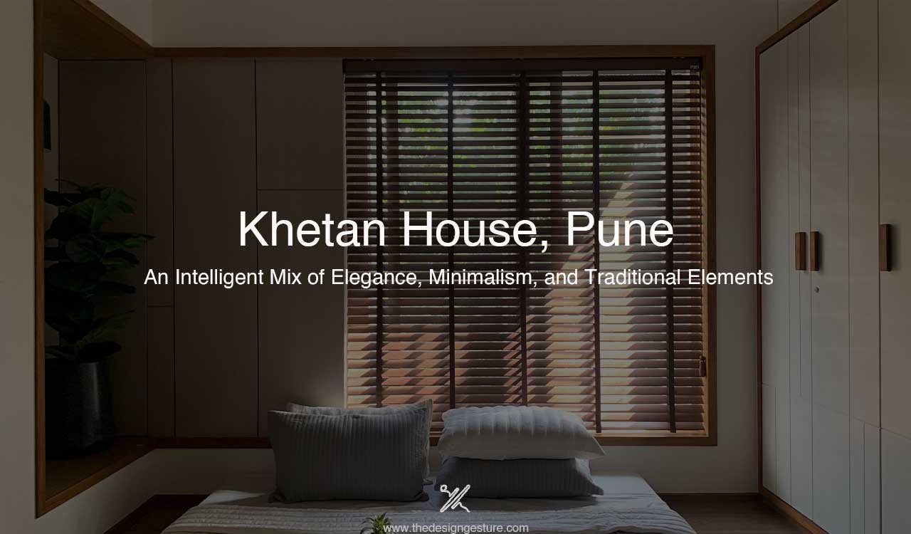 Khetan House, Pune: An Intelligent Mix of Elegance, Minimalism, and Traditional Elements