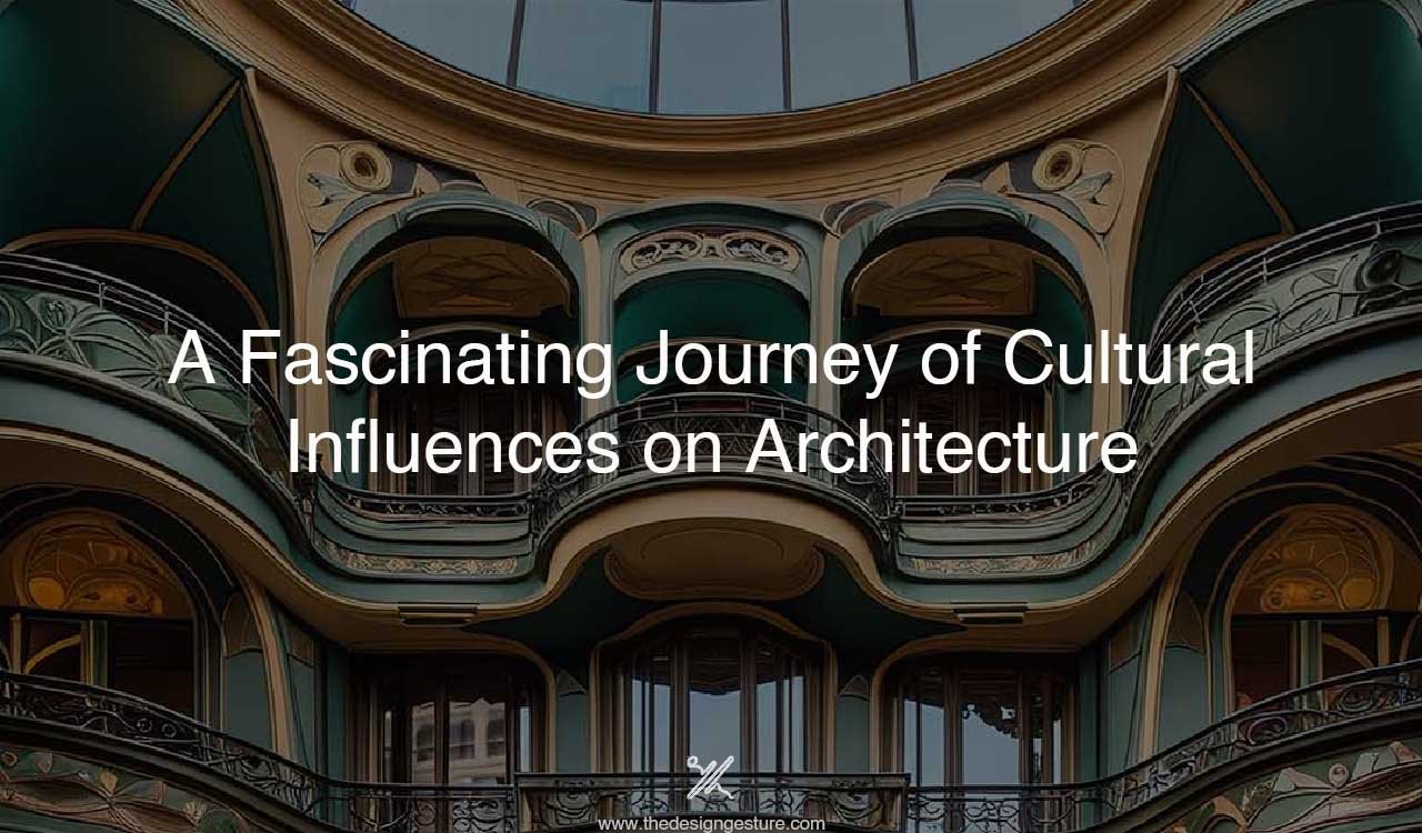 A Fascinating Journey of Cultural Influences on Architecture