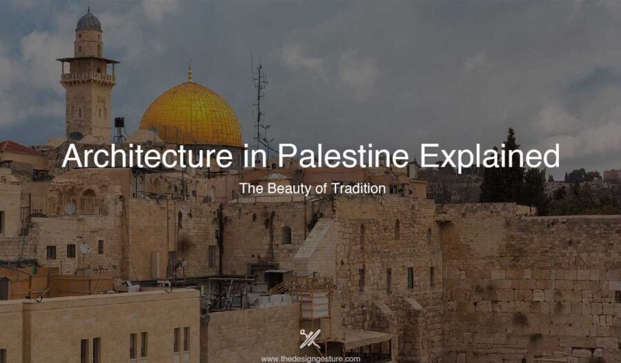 Architecture in Palestine Explained: The Beauty of Tradition Architecture in Palestine Explained
