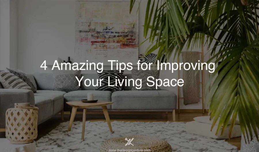 4 amazing Tips for Improving Your Living Space