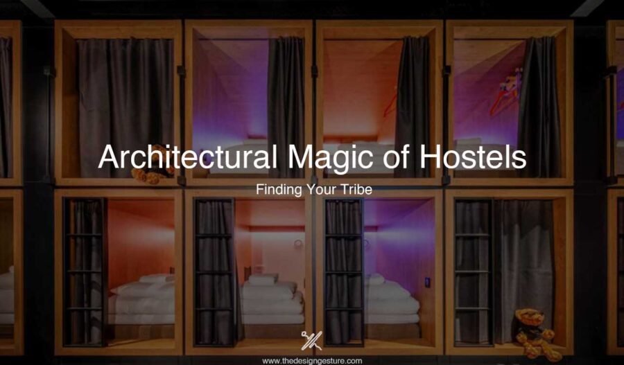 Architectural Magic of Hostels: Finding Your Tribe Architectural Magic of Hostels