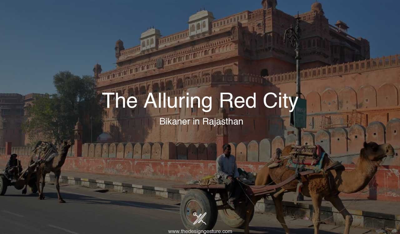 The Alluring Red City: Bikaner in Rajasthan
