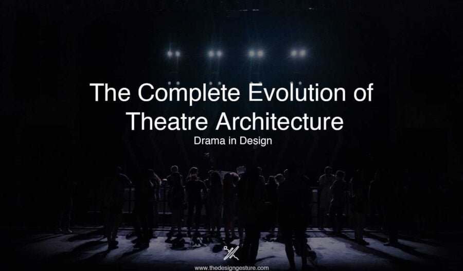 The Complete Evolution of Theatre Architecture: Drama in Design The Complete Evolution of Theatre Architecture