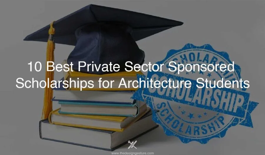 10 Best Private Sector Sponsored Scholarships for Architecture Students