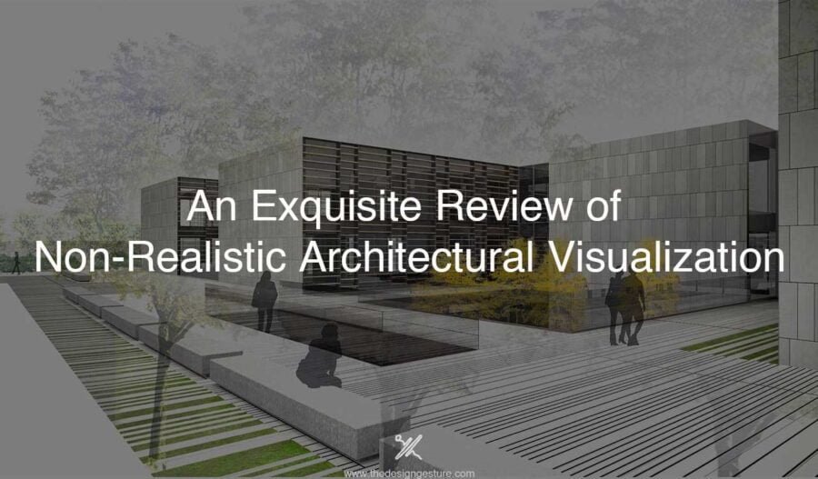 An Exquisite Review of Non-Realistic Architectural Visualization An Exquisite Review of Non-Realistic Architectural Visualization
