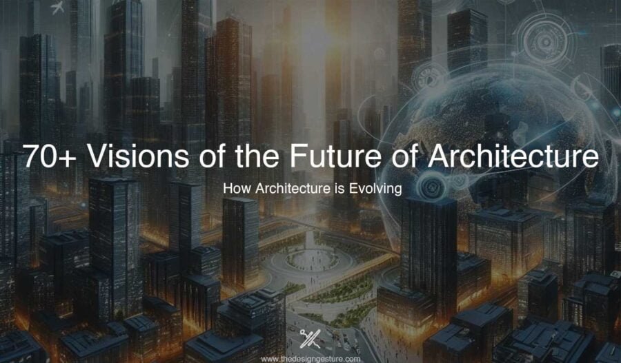 70+ Visions of the Future of Architecture: How Architecture is Evolving 70+ Visions of the Future of Architecture
