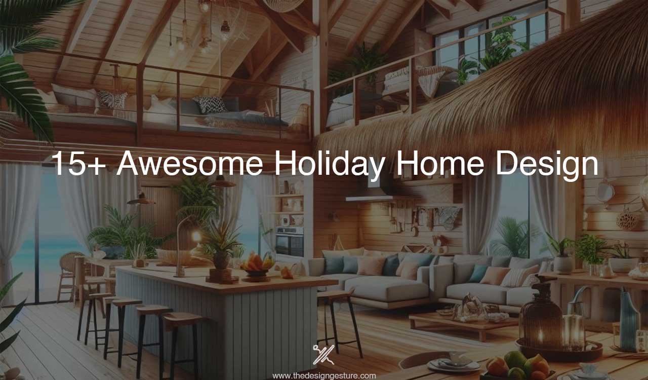 15+ Awesome Holiday Home Design