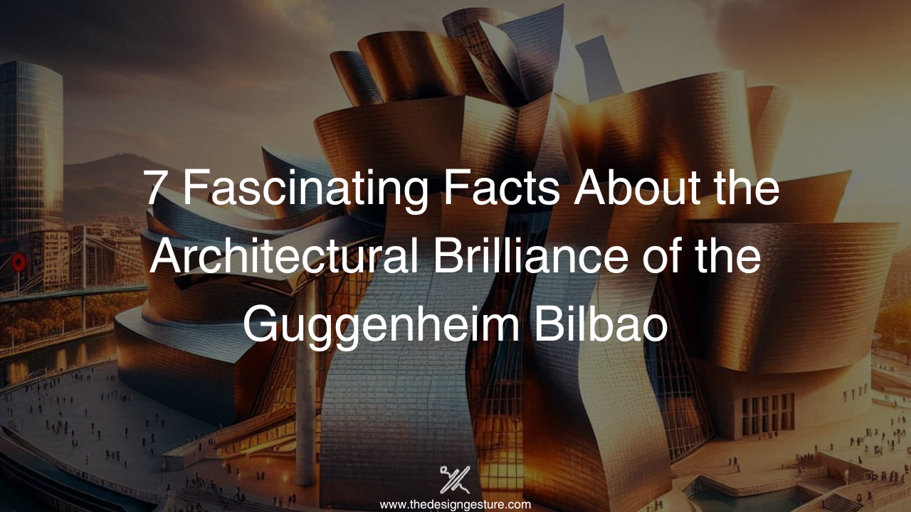 7 Fascinating Facts About the Architectural Brilliance of the Guggenheim Bilbao