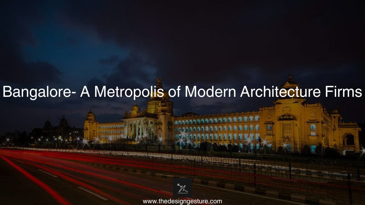 Bangalore- A Metropolis of Modern Architecture Firms